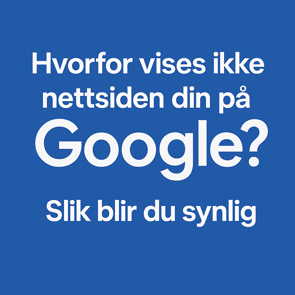 Bli synlig på Google "Hvorfor vises ikke nettsiden din på Google?" – tips for å bli synlig på Google.