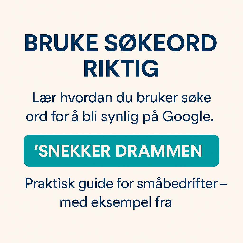 Hvordan bruke søkeord riktig for synlighet på Google – eksempel med snekker Drammen.